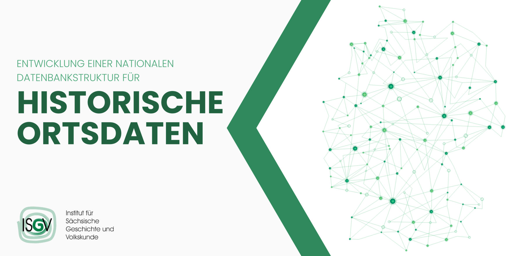 Grafische Elemente in Grün mit dem Text "Entwicklung einer nationalen Datenbankstruktur für historische Ortsdaten", dem Logo des ISGV, des Instituts für Sächsische Geschichte und Volkskunde